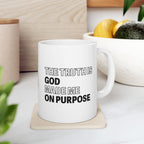 The Truth is God Made Me on Purpose Coffee Mug