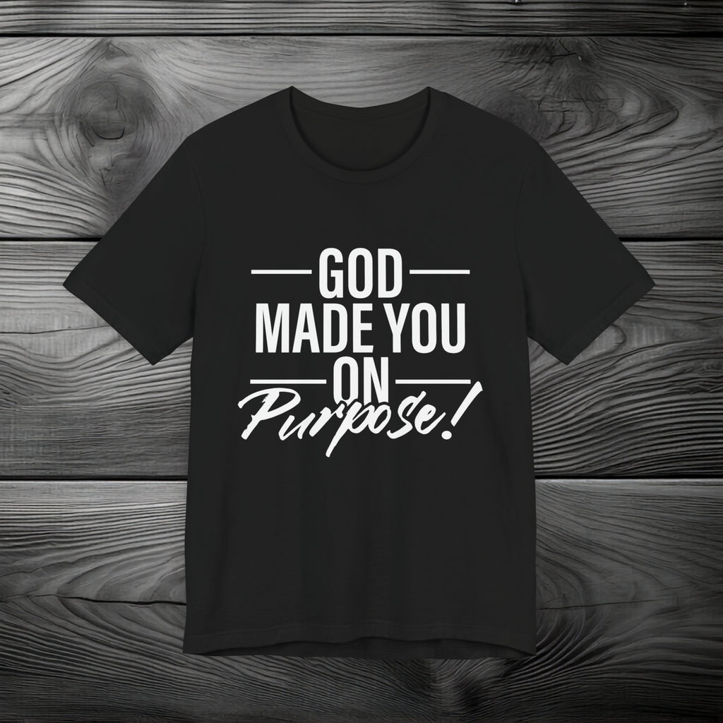GOD Made You on Purpose Unisex Jersey Short Sleeve Tee