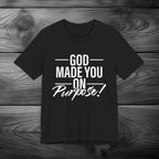 GOD Made You on Purpose Unisex Jersey Short Sleeve Tee