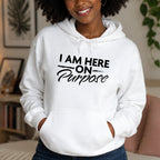 I Am Here on Purpose Pullover Hoodie