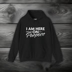 I Am Here on Purpose Pullover Hoodie