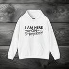 I Am Here on Purpose Pullover Hoodie