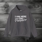 I Am Here on Purpose Pullover Hoodie