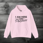 I Am Here on Purpose Pullover Hoodie