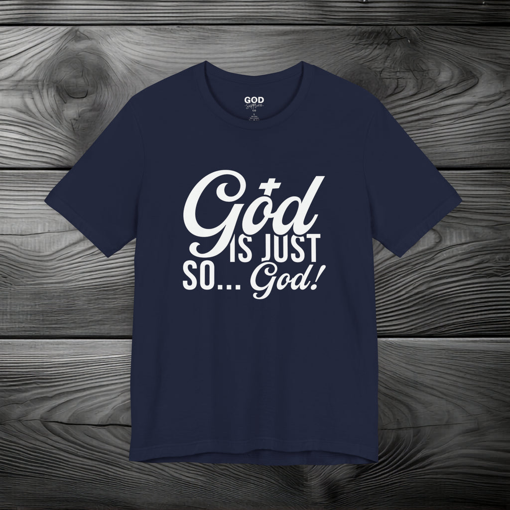 God Is Just So... God! Unisex Jersey Short Sleeve Tee