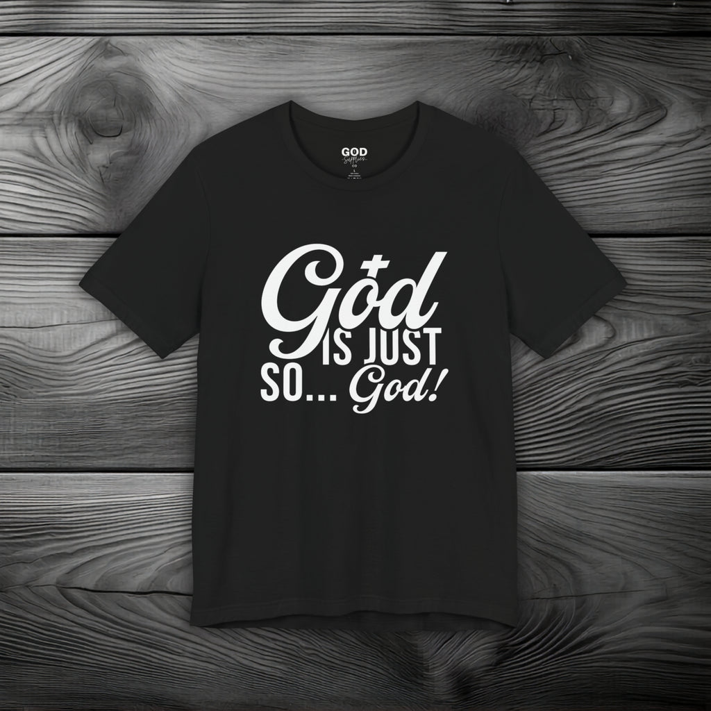God Is Just So... God! Unisex Jersey Short Sleeve Tee