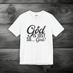 God Is Just So... God! Unisex Jersey Short Sleeve Tee