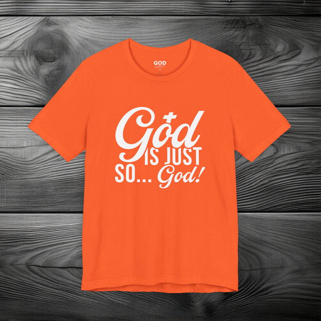 God Is Just So... God! Unisex Jersey Short Sleeve Tee