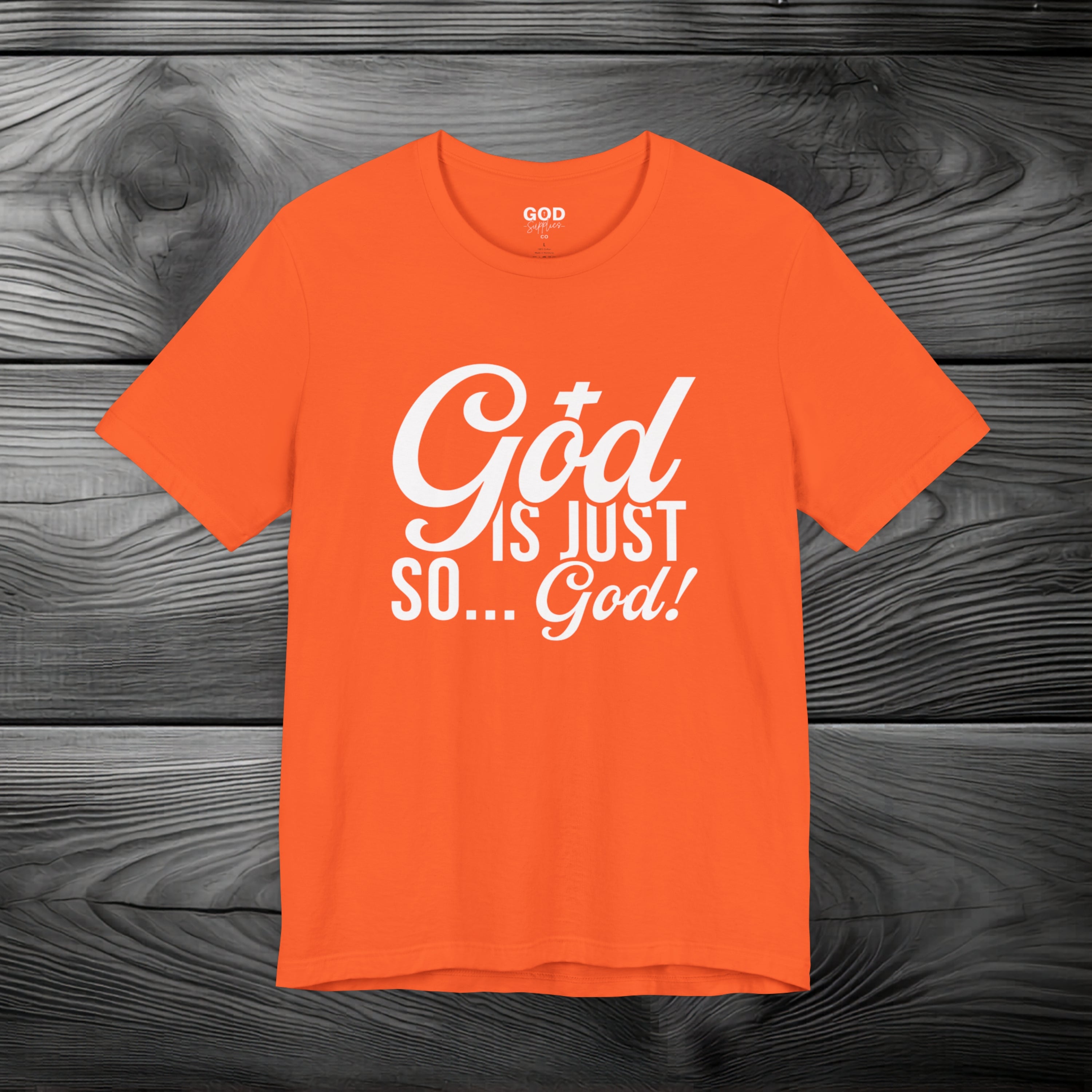 God Is Just So... God! Unisex Jersey Short Sleeve Tee