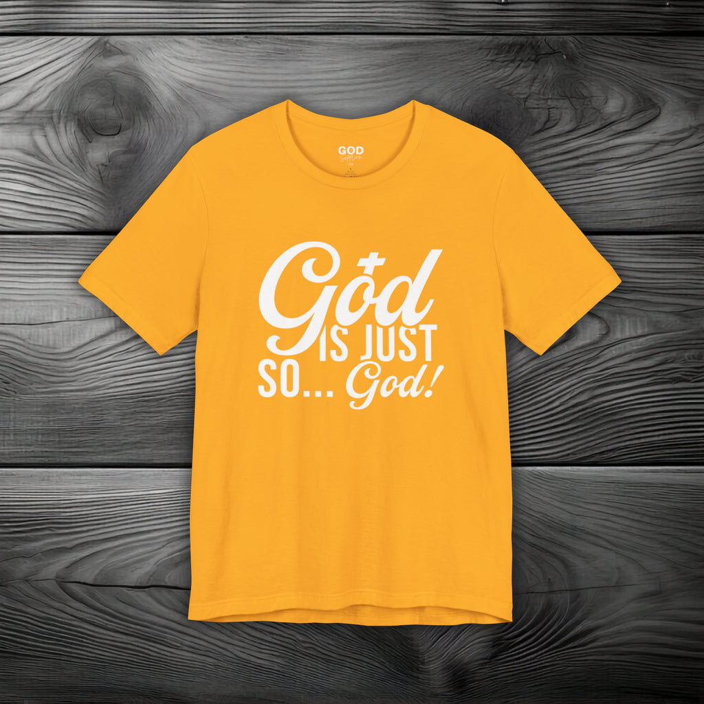 God Is Just So... God! Unisex Jersey Short Sleeve Tee