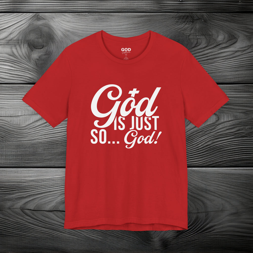 God Is Just So... God! Unisex Jersey Short Sleeve Tee