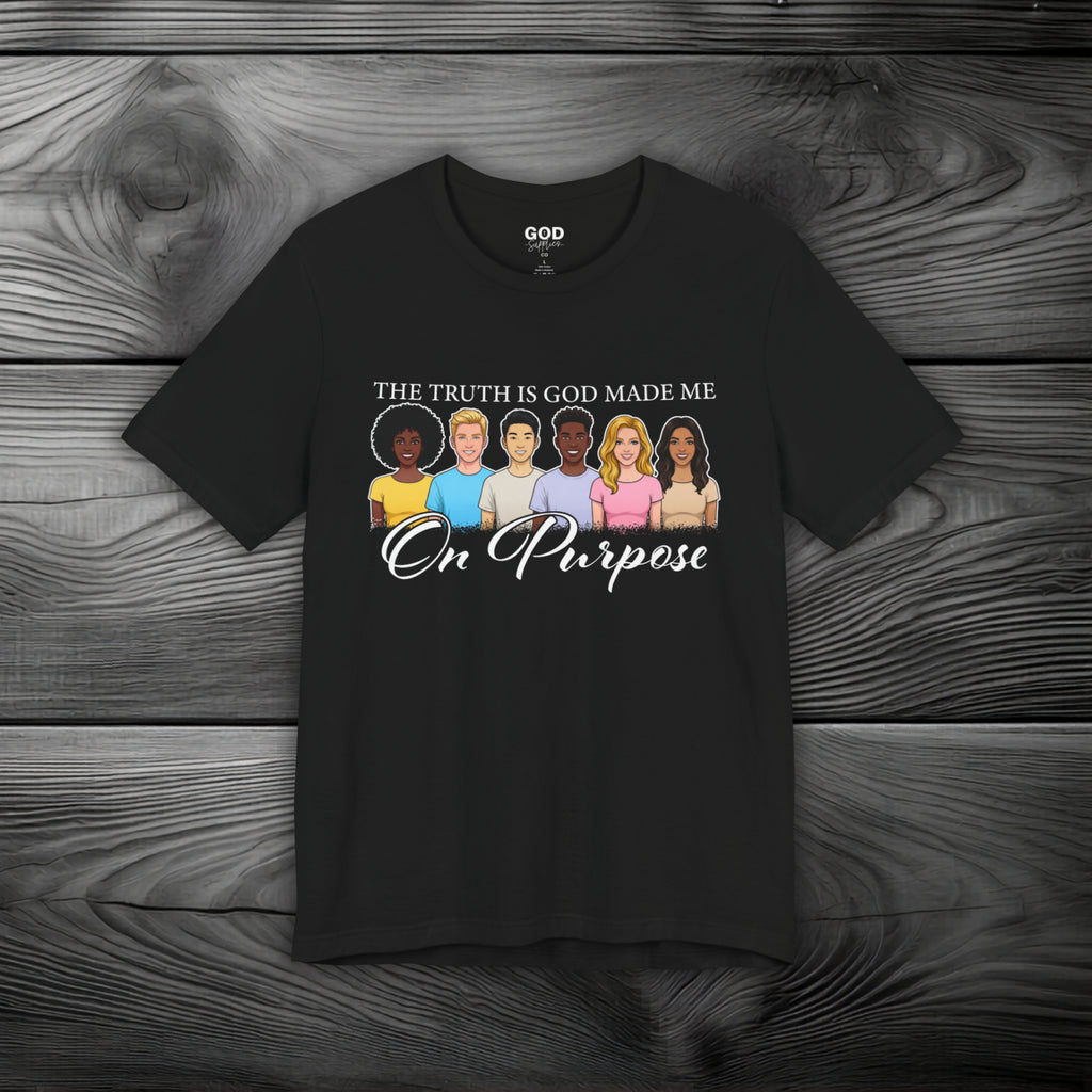 The Truth is God Made Me On Purpose Unisex Jersey Short Sleeve Tee