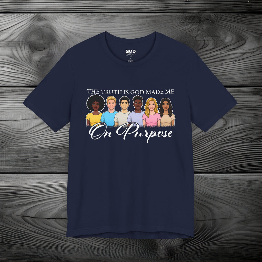 The Truth is God Made Me On Purpose Unisex Jersey Short Sleeve Tee
