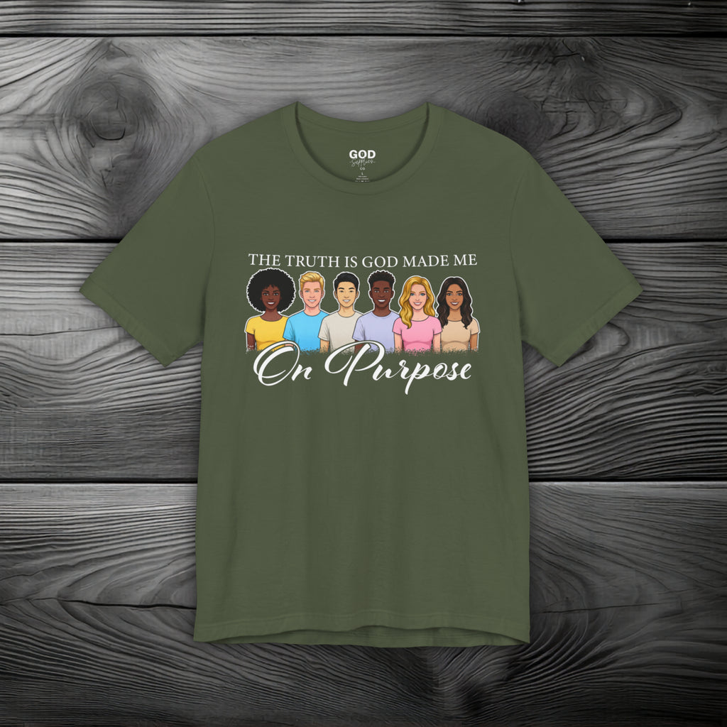 The Truth is God Made Me On Purpose Unisex Jersey Short Sleeve Tee