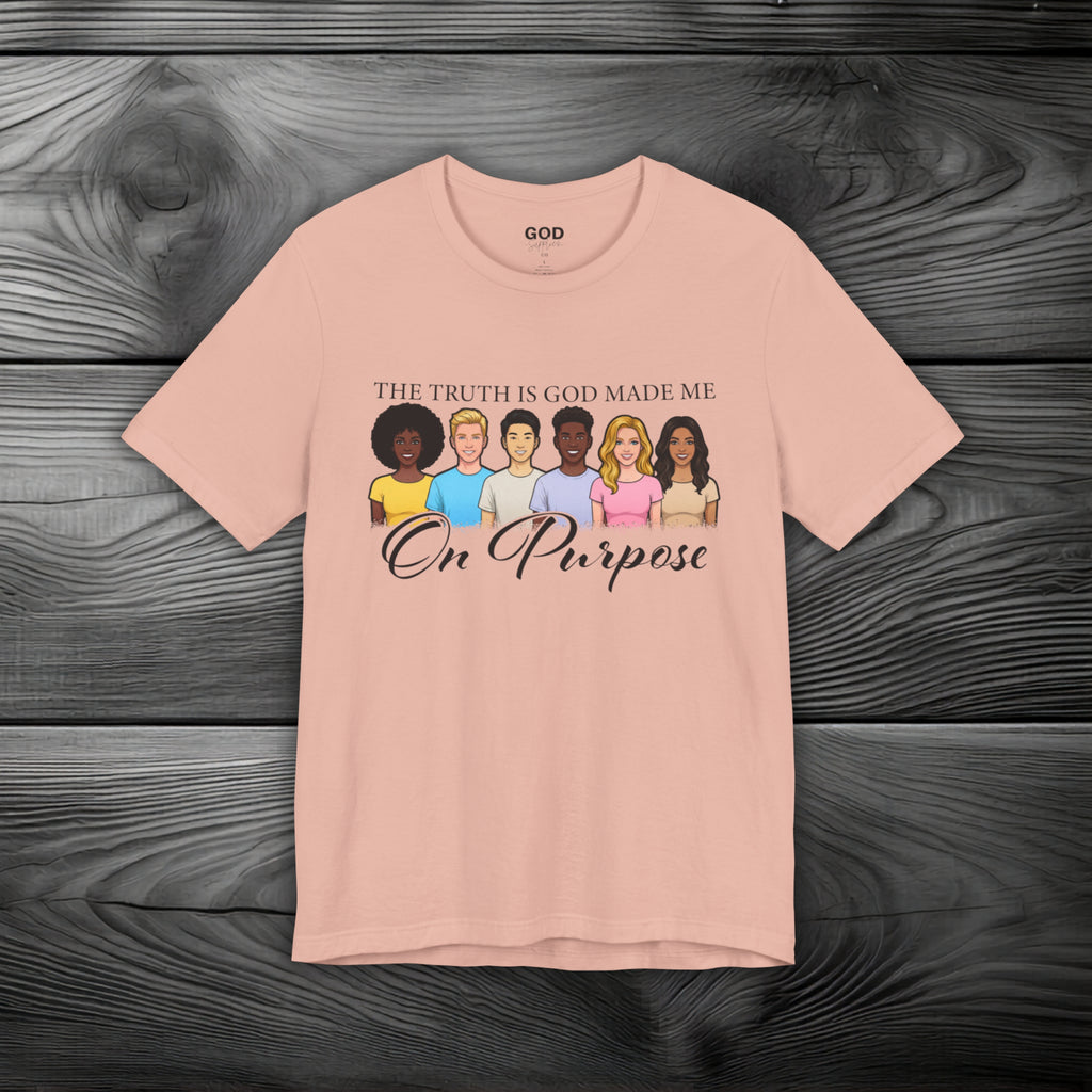 The Truth is God Made Me On Purpose Unisex Jersey Short Sleeve Tee