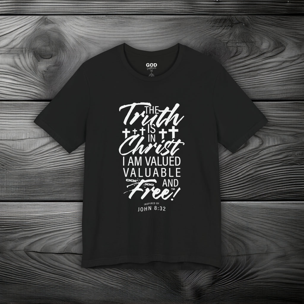 The Truth is in Christ I Am Valued Valuable and Free Unisex Jersey Short Sleeve Tee