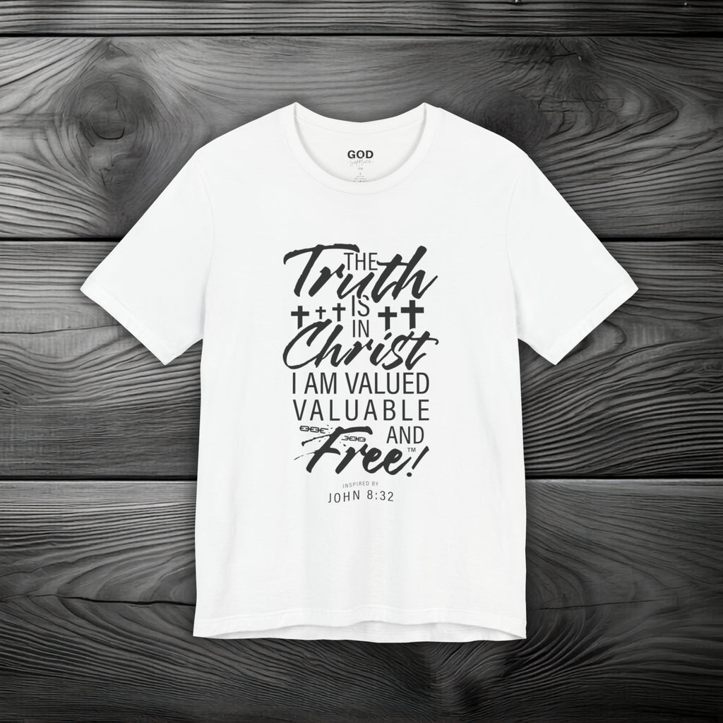 The Truth is in Christ I Am Valued Valuable and Free Unisex Jersey Short Sleeve Tee