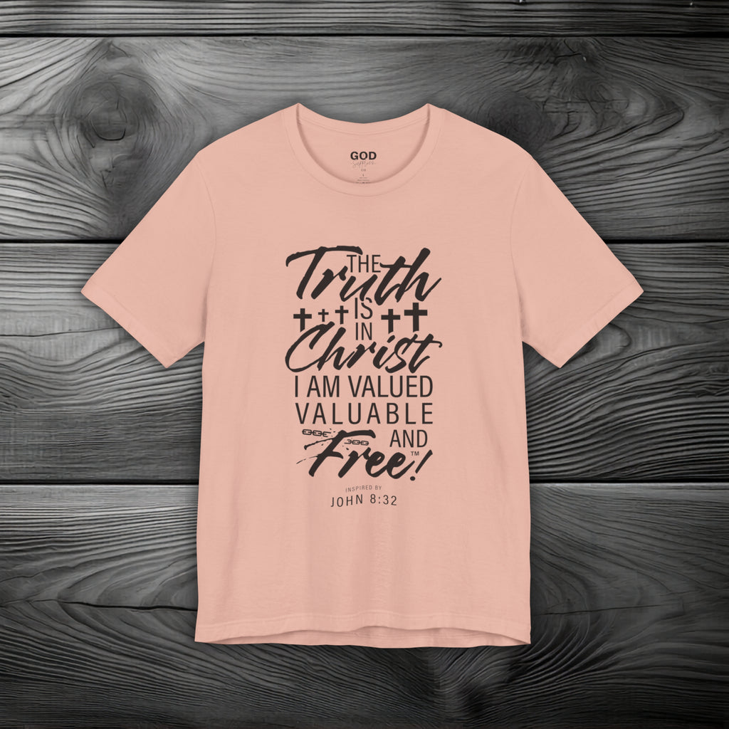 The Truth is in Christ I Am Valued Valuable and Free Unisex Jersey Short Sleeve Tee
