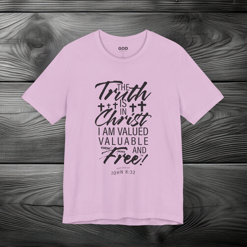 The Truth is in Christ I Am Valued Valuable and Free Unisex Jersey Short Sleeve Tee