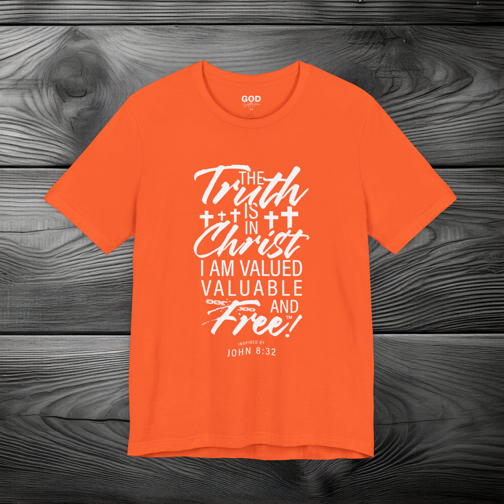 The Truth is in Christ I Am Valued Valuable and Free Unisex Jersey Short Sleeve Tee