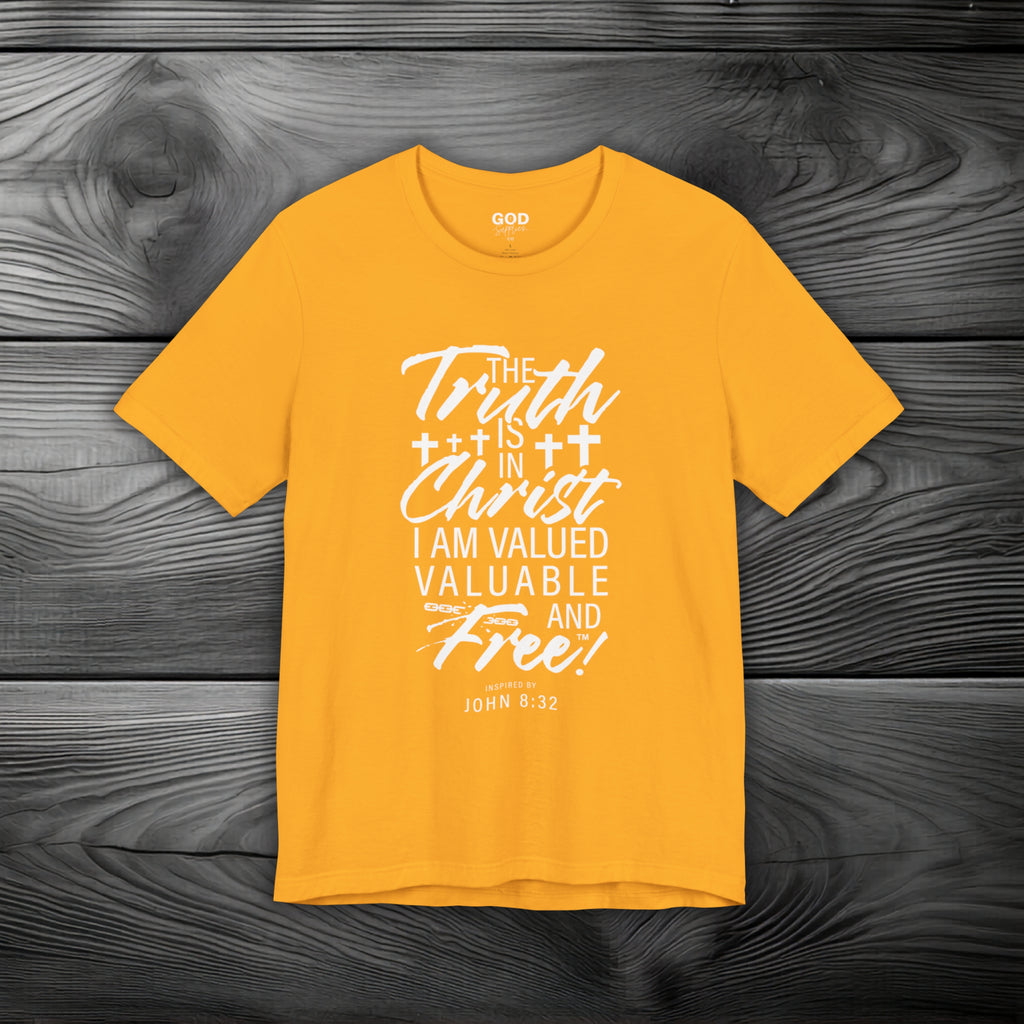 The Truth is in Christ I Am Valued Valuable and Free Unisex Jersey Short Sleeve Tee