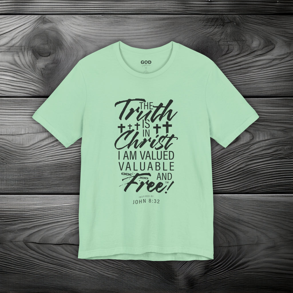 The Truth is in Christ I Am Valued Valuable and Free Unisex Jersey Short Sleeve Tee