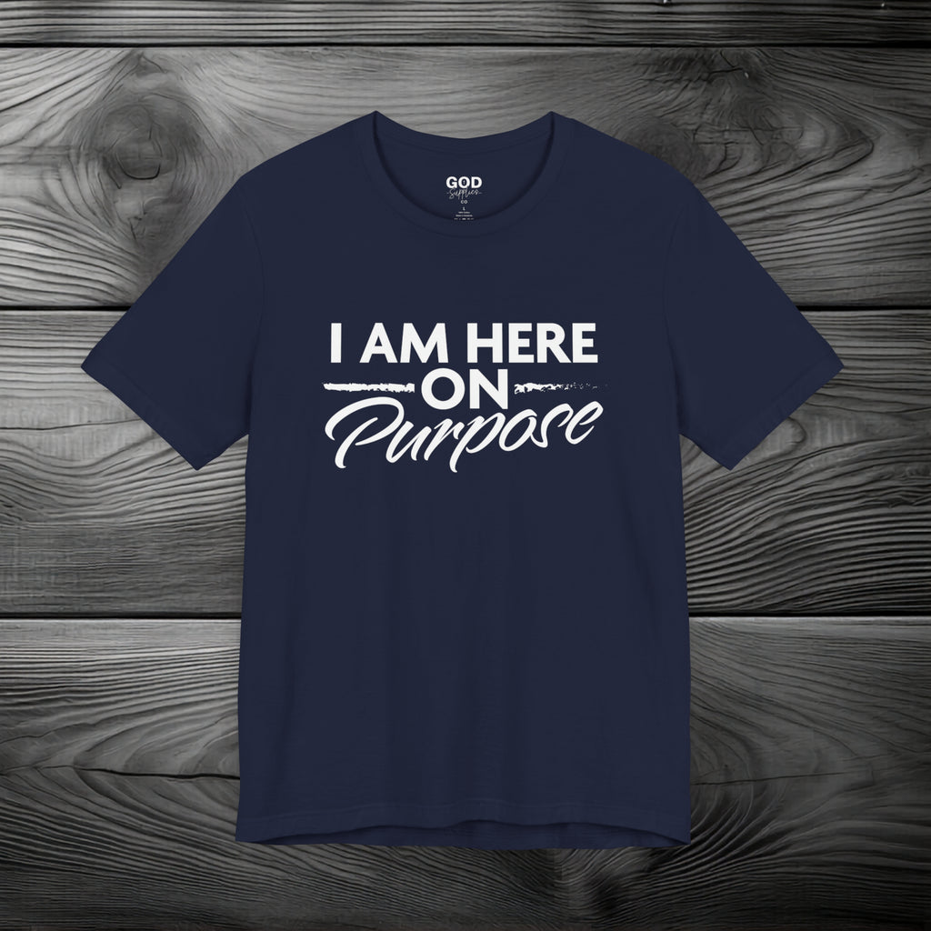 I Am Here on Purpose Unisex Jersey Short Sleeve Tee
