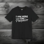 I Am Here on Purpose Unisex Jersey Short Sleeve Tee