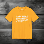 I Am Here on Purpose Unisex Jersey Short Sleeve Tee
