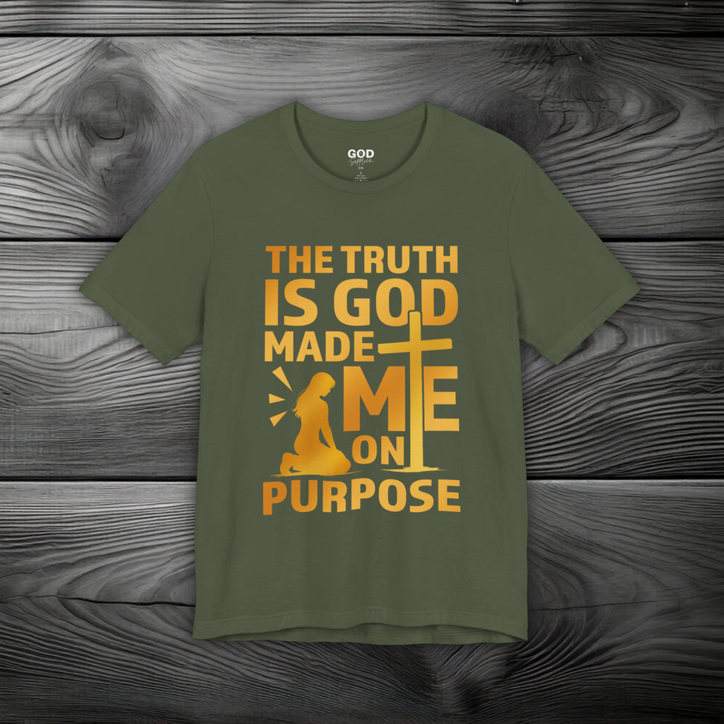 The Truth Is God Made Me On Purpose Unisex Jersey Short Sleeve Tee