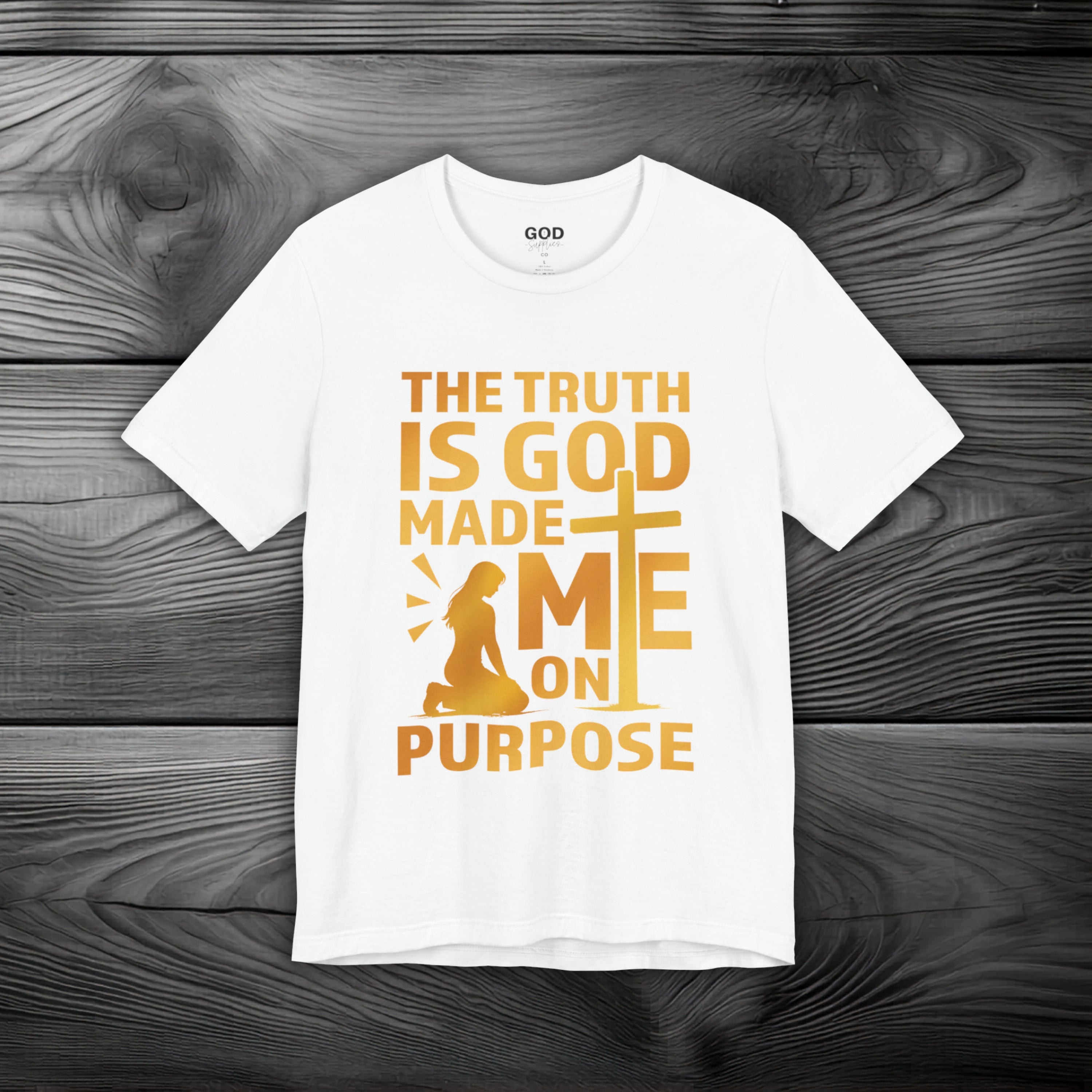 The Truth Is God Made Me On Purpose Unisex Jersey Short Sleeve Tee