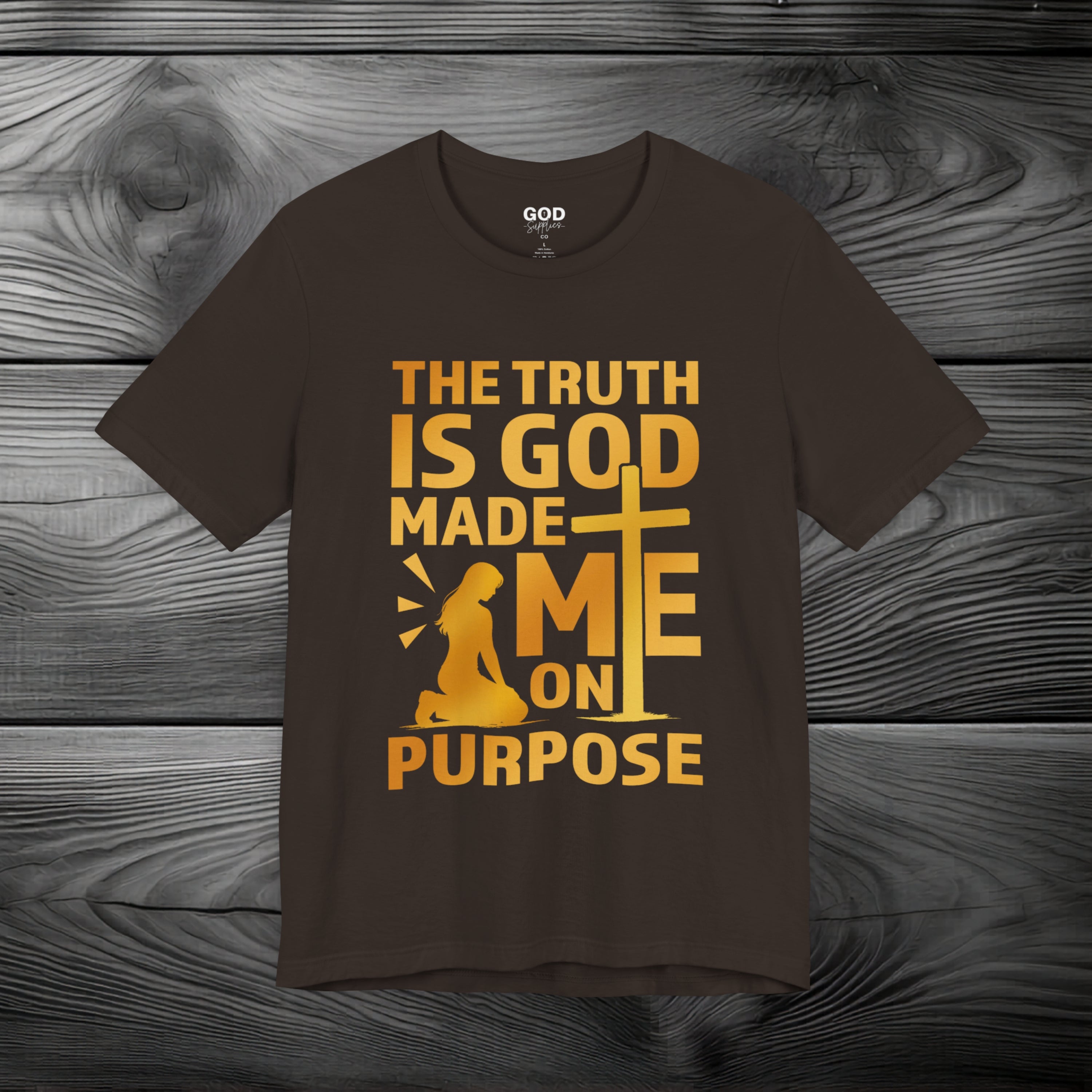 The Truth Is God Made Me On Purpose Unisex Jersey Short Sleeve Tee