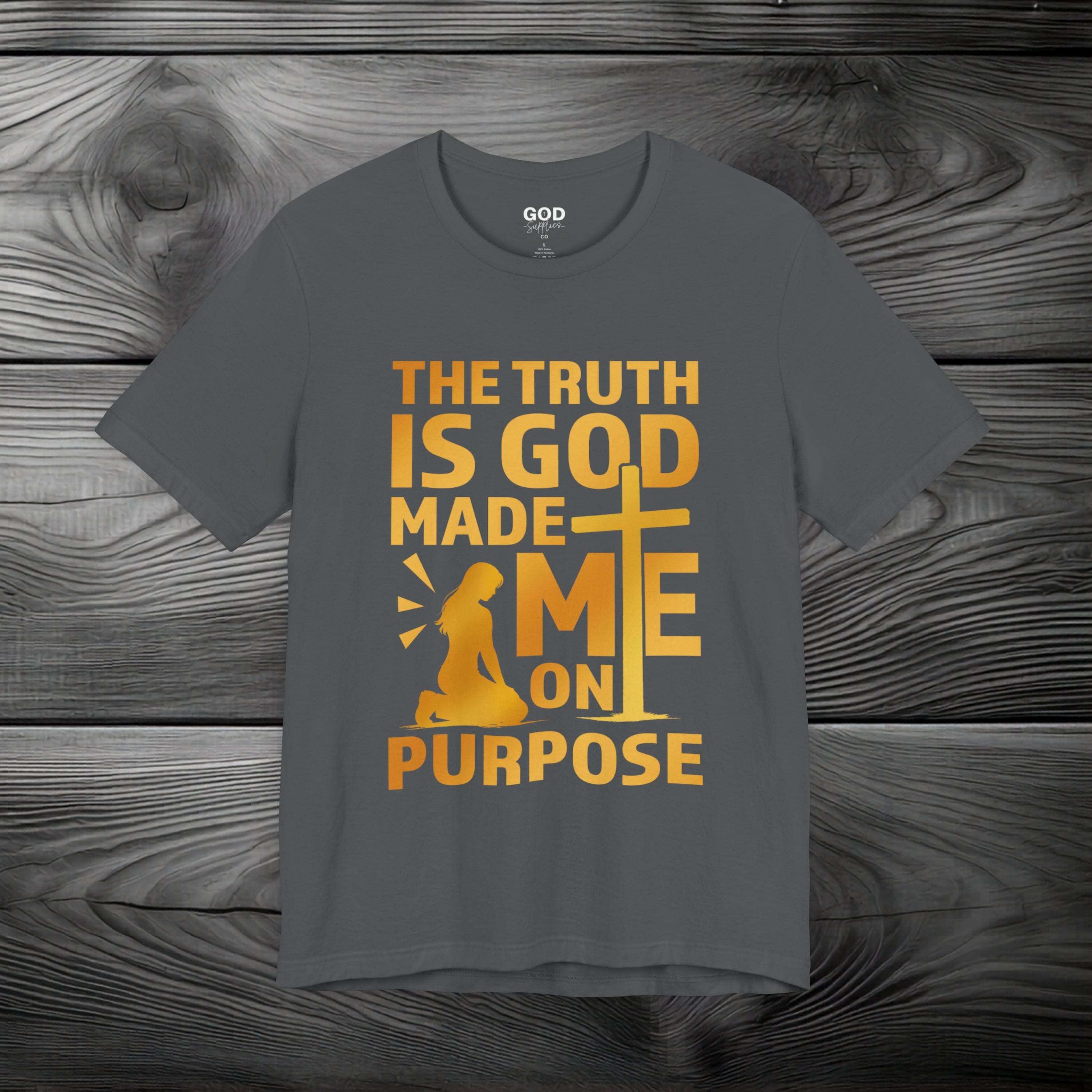 The Truth Is God Made Me On Purpose Unisex Jersey Short Sleeve Tee