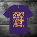 The Truth Is God Made Me On Purpose Unisex Jersey Short Sleeve Tee