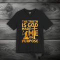 The Truth Is God Made Me On Purpose Unisex Jersey Short Sleeve Tee