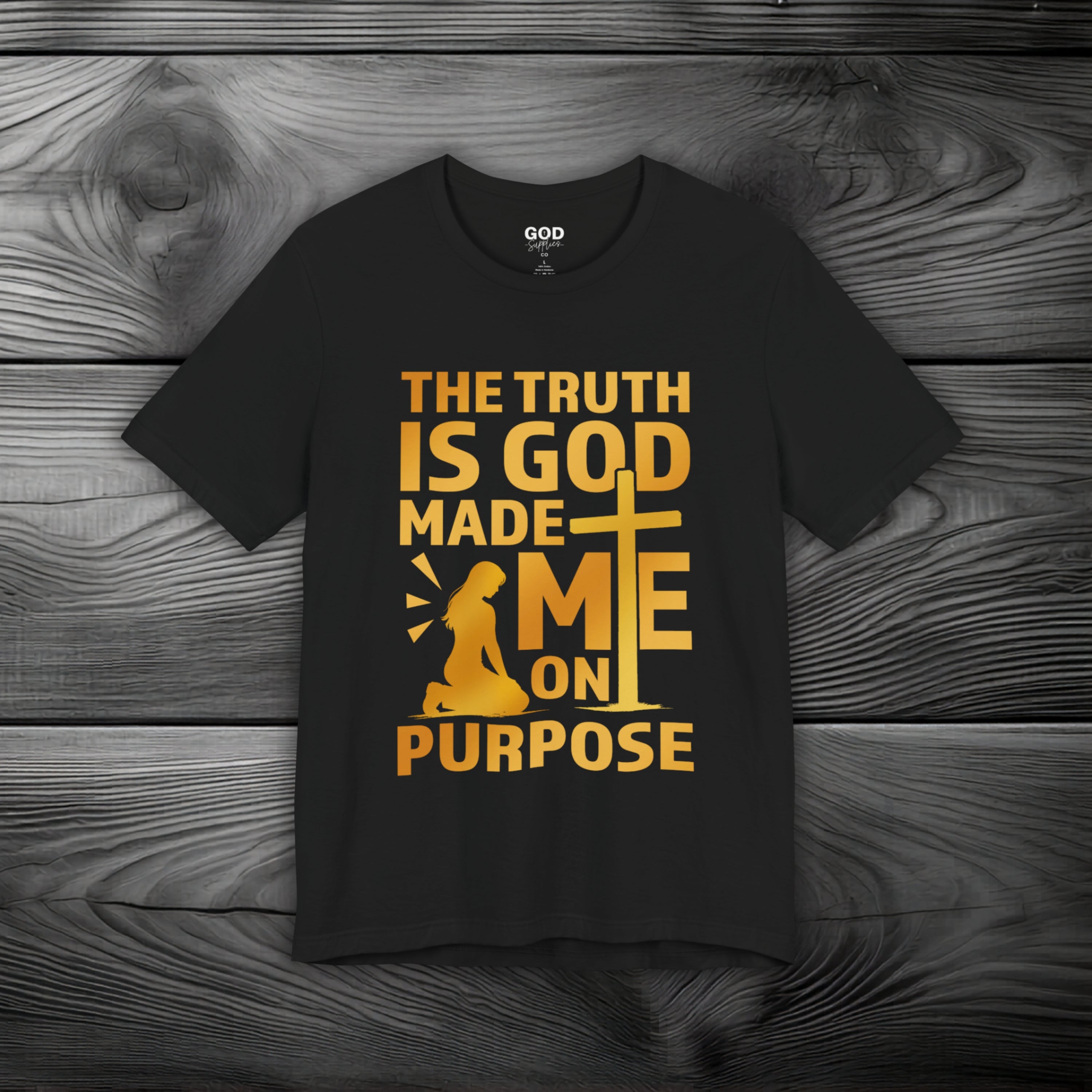 The Truth Is God Made Me On Purpose Unisex Jersey Short Sleeve Tee