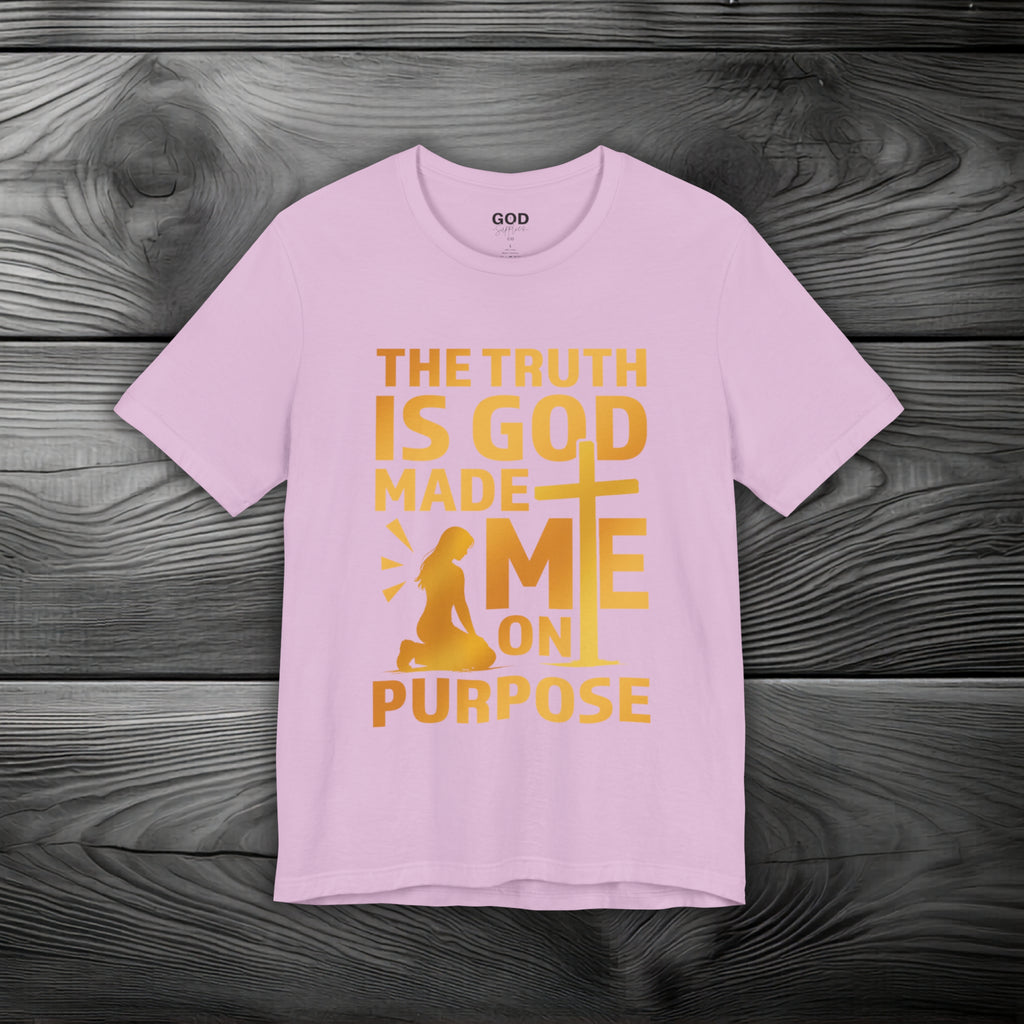 The Truth Is God Made Me On Purpose Unisex Jersey Short Sleeve Tee