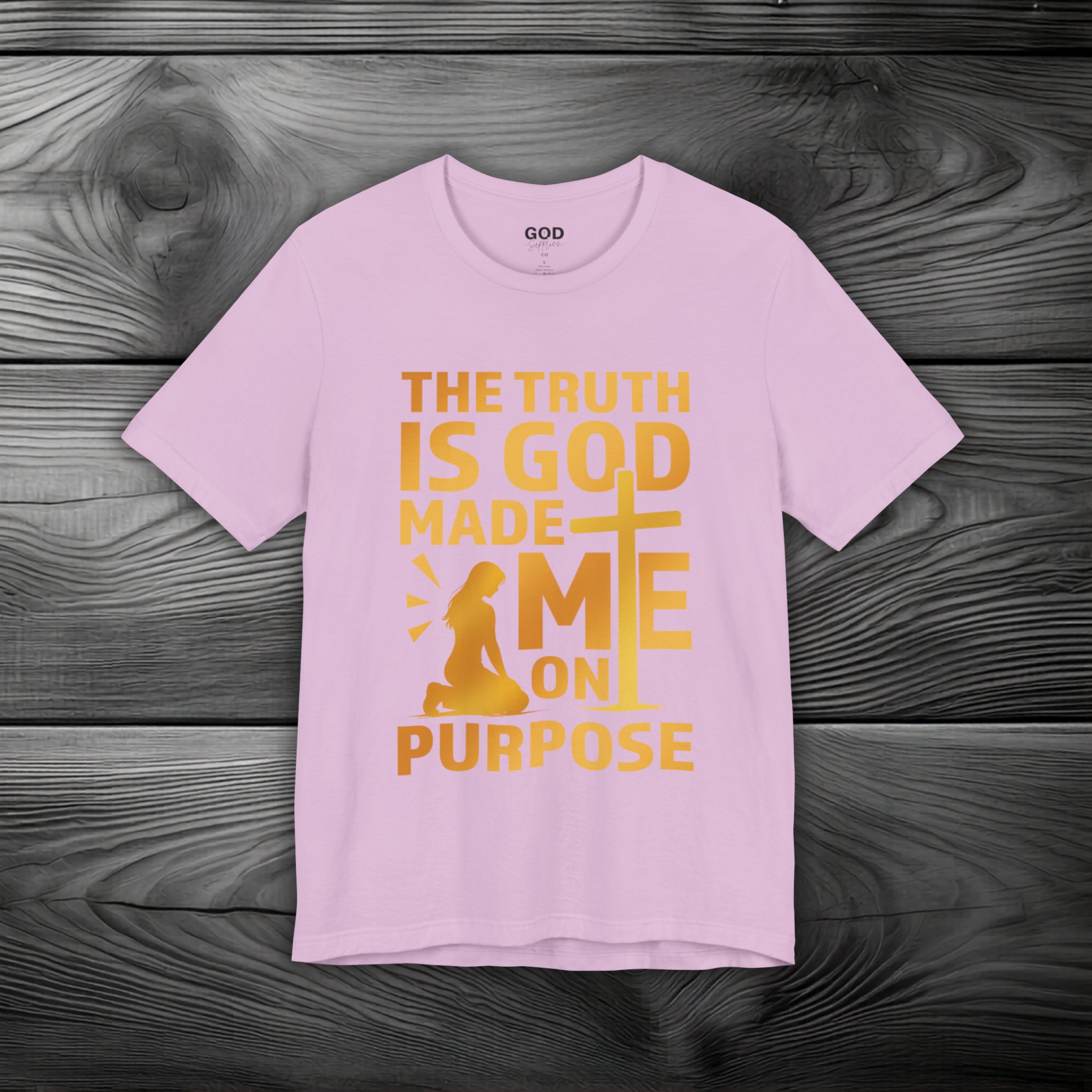 The Truth Is God Made Me On Purpose Unisex Jersey Short Sleeve Tee