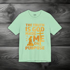 The Truth Is God Made Me On Purpose Unisex Jersey Short Sleeve Tee