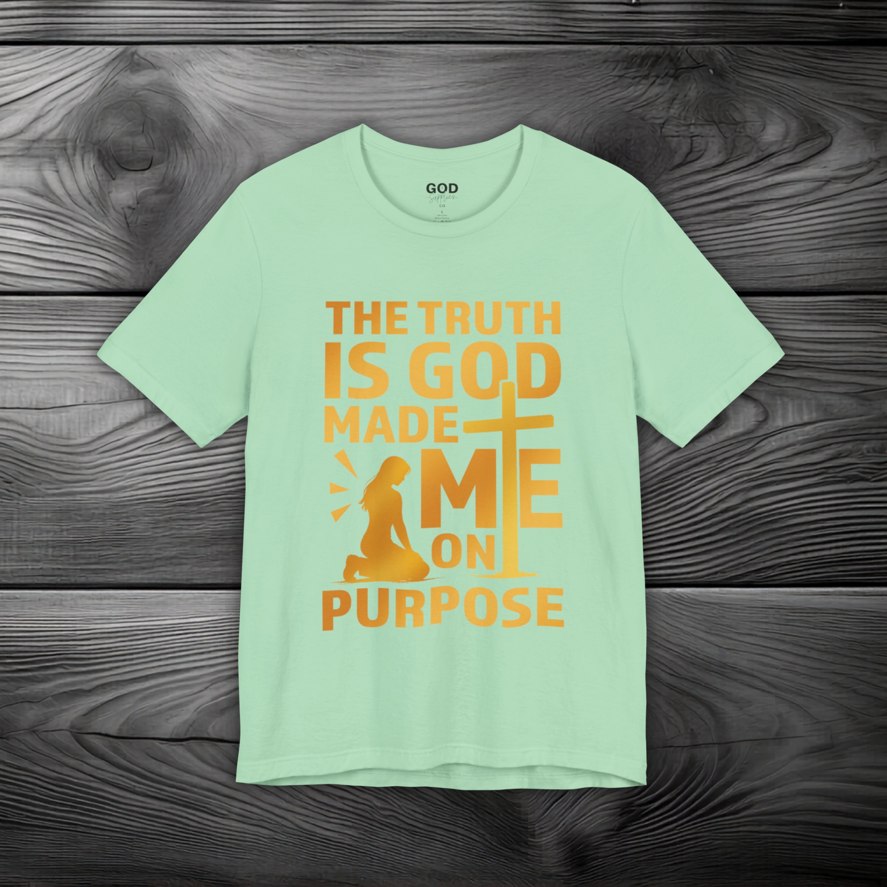 The Truth Is God Made Me On Purpose Unisex Jersey Short Sleeve Tee