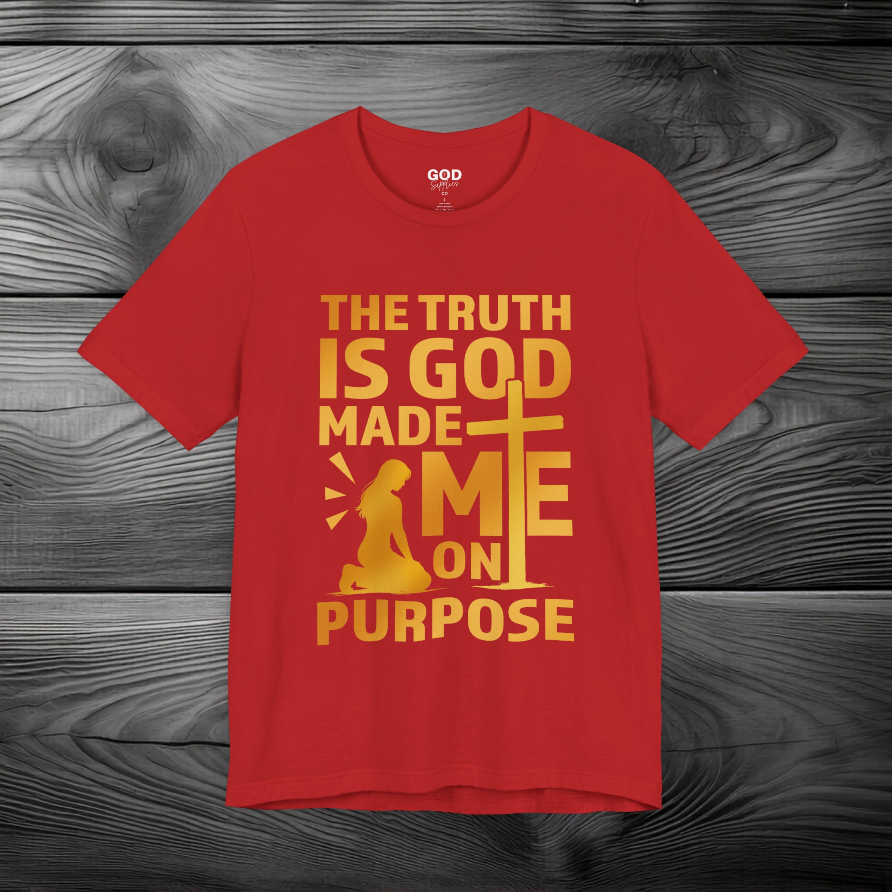 The Truth Is God Made Me On Purpose Unisex Jersey Short Sleeve Tee