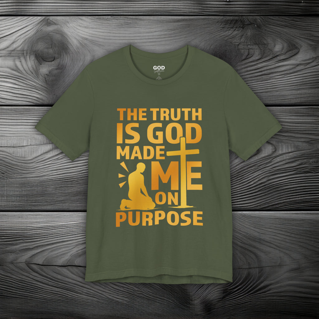 The Truth Is God Made Me On Purpose Unisex Jersey Short Sleeve Tee