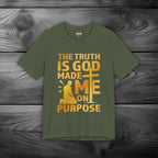 The Truth Is God Made Me On Purpose Unisex Jersey Short Sleeve Tee