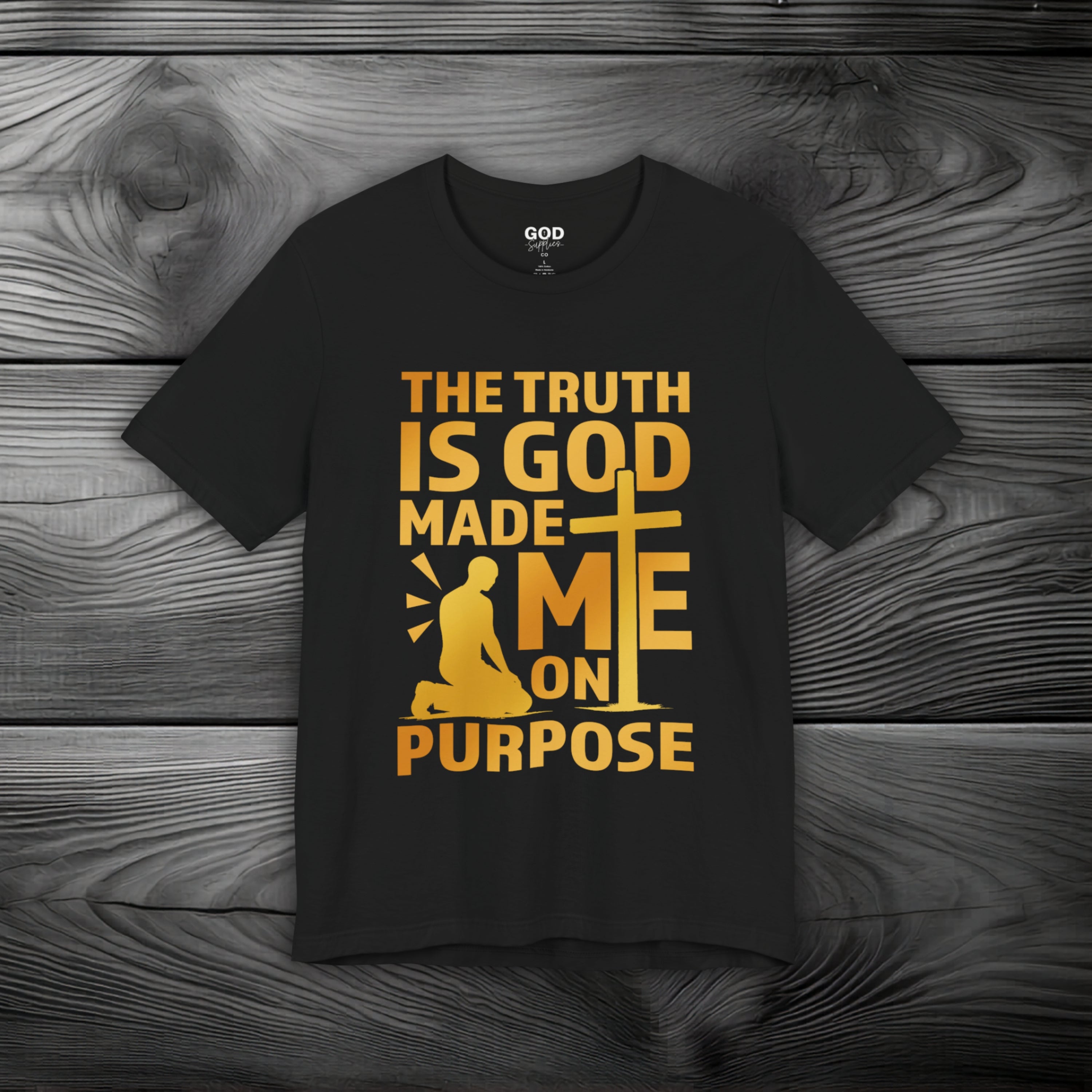 The Truth Is God Made Me On Purpose Unisex Jersey Short Sleeve Tee