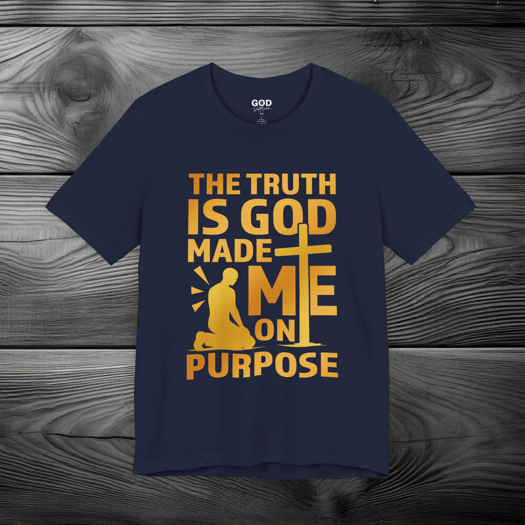 The Truth Is God Made Me On Purpose Unisex Jersey Short Sleeve Tee
