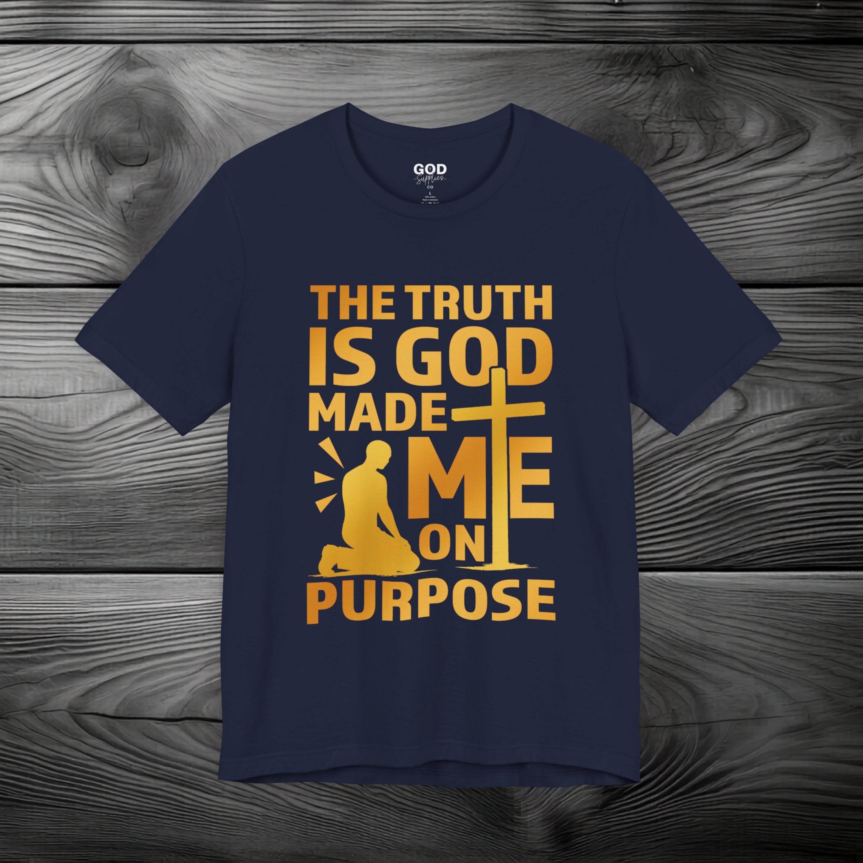 The Truth Is God Made Me On Purpose Unisex Jersey Short Sleeve Tee