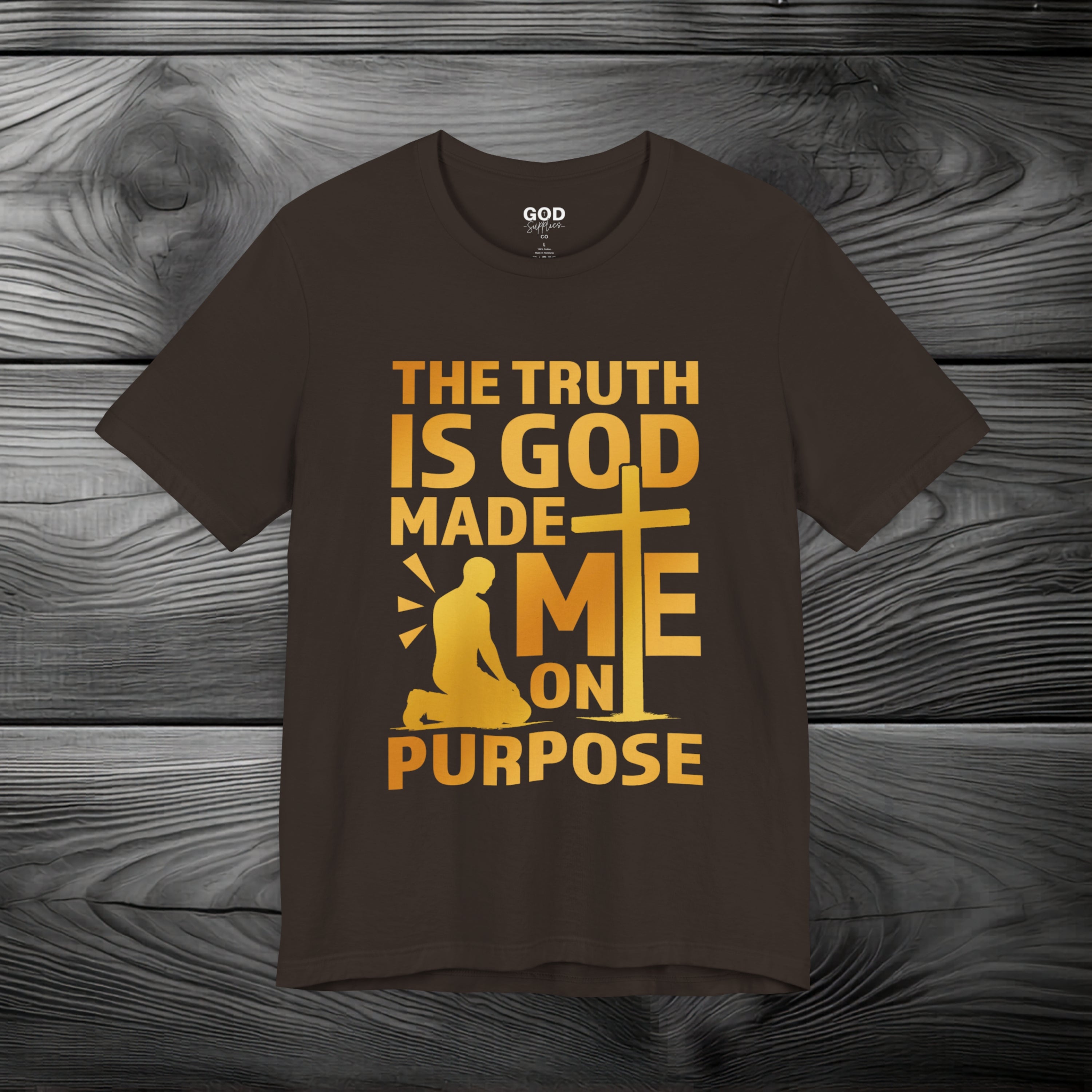 The Truth Is God Made Me On Purpose Unisex Jersey Short Sleeve Tee