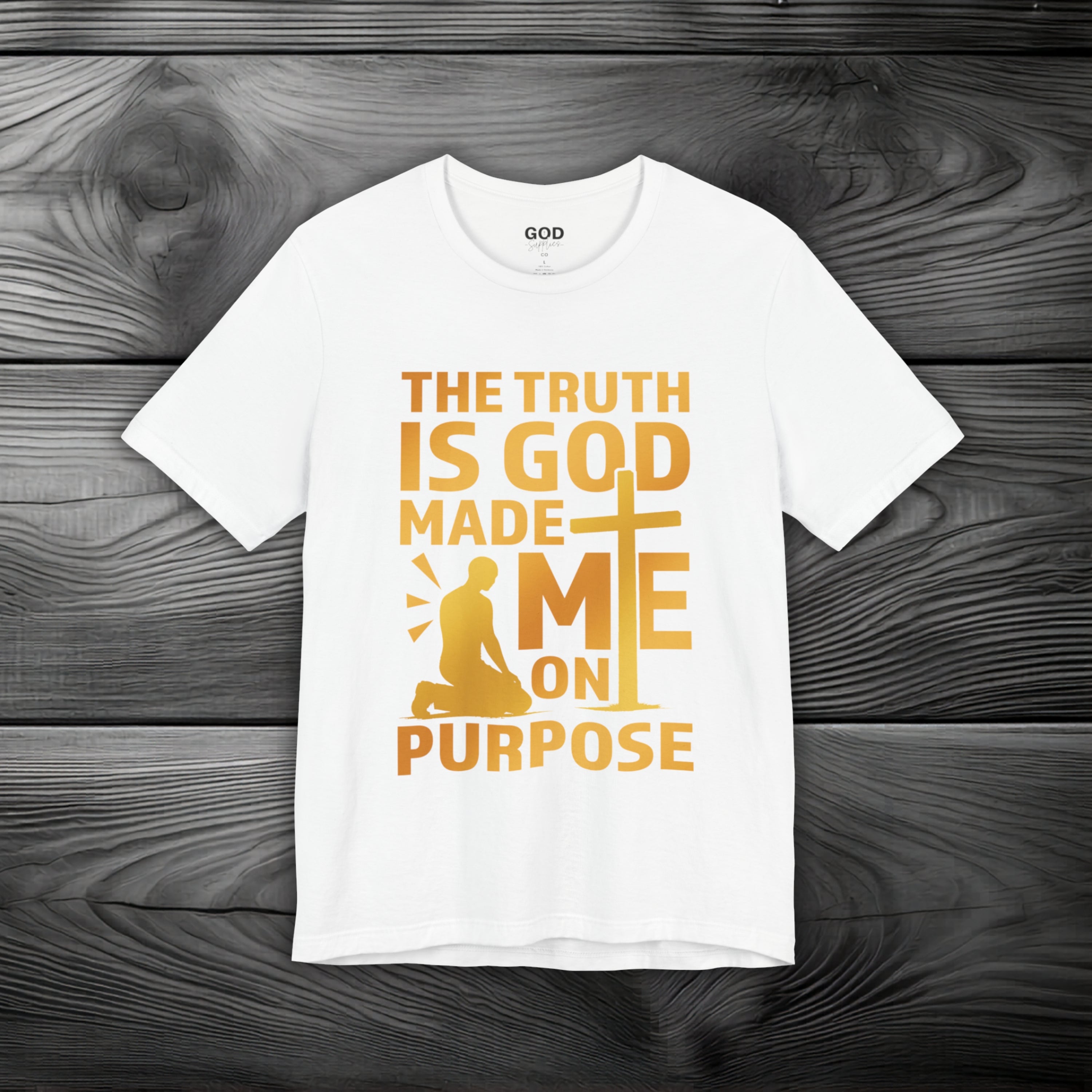 The Truth Is God Made Me On Purpose Unisex Jersey Short Sleeve Tee