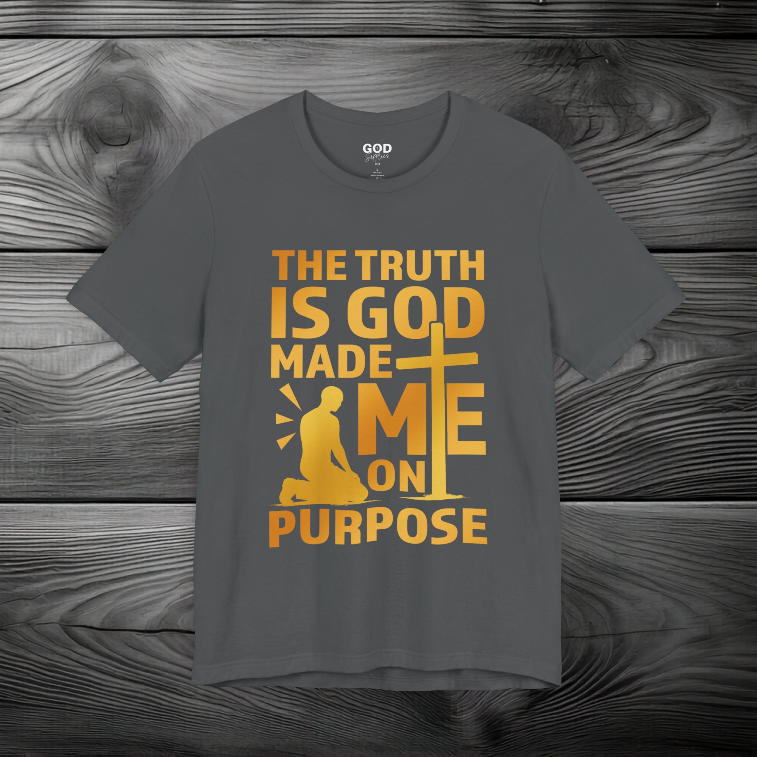 The Truth Is God Made Me On Purpose Unisex Jersey Short Sleeve Tee