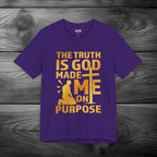 The Truth Is God Made Me On Purpose Unisex Jersey Short Sleeve Tee